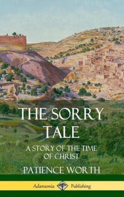 Patience Worth · The Sorry Tale A Story of the Time of Christ (Hardcover Book) (2019)