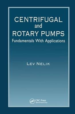 Cover for Lev Nelik · Centrifugal &amp; Rotary Pumps: Fundamentals With Applications (Paperback Bog) (2019)