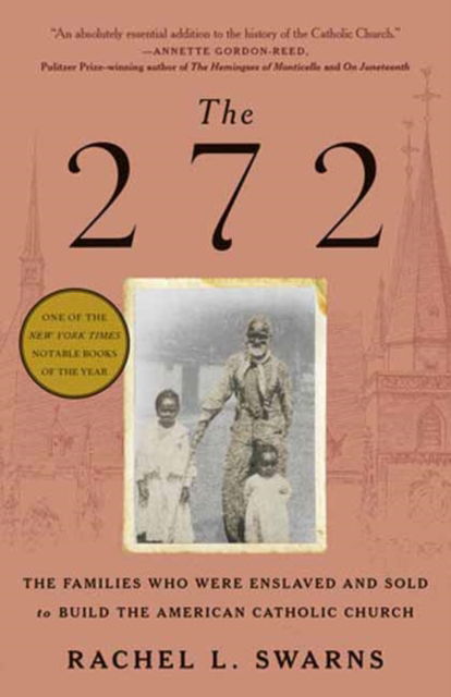 Rachel L. Swarns · The 272: The Families Who Were Enslaved and Sold to Build the American Catholic Church (Paperback Book) (2024)