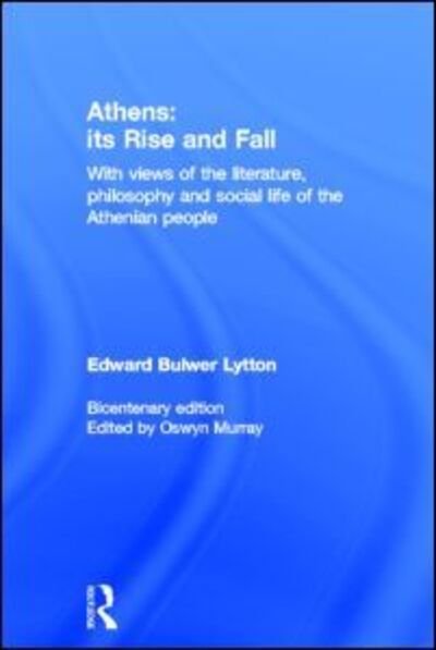 Cover for Edward Bulwer Lytton · Athens: Its Rise and Fall: With Views of the Literature, Philosophy, and Social Life of the Athenian People (Hardcover Book) (2004)