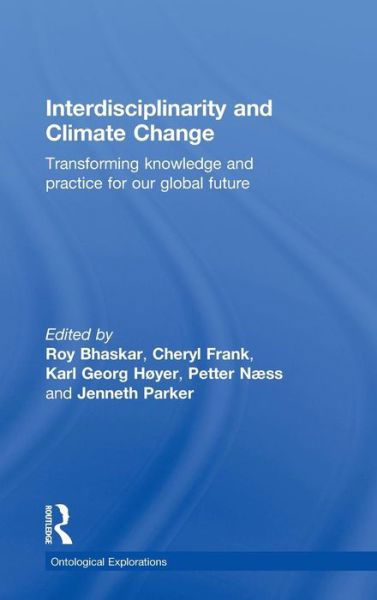 Cover for Roy Bhaskar · Interdisciplinarity and Climate Change: Transforming Knowledge and Practice for Our Global Future - Ontological Explorations Routledge Critical Realism (Hardcover bog) (2010)