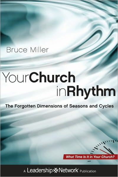 Cover for Bruce B. Miller · Your Church in Rhythm: The Forgotten Dimensions of Seasons and Cycles - Jossey-Bass Leadership Network Series (Hardcover Book) (2011)