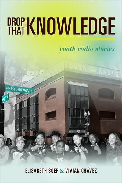 Cover for Lissa Soep · Drop That Knowledge: Youth Radio Stories (Paperback Book) (2010)