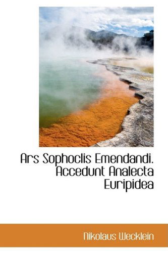 Cover for Nikolaus Wecklein · Ars Sophoclis Emendandi. Accedunt Analecta Euripidea (Paperback Book) (2009)