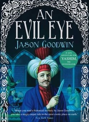 Cover for Jason Goodwin · An Evil Eye - Yashim the Ottoman Detective (Hardcover bog) [Main edition] (2011)