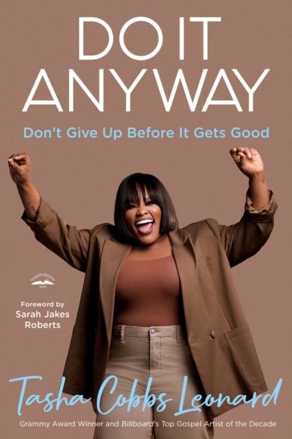 Cover for Tasha Cobbs Leonard · Do It Anyway: Don't Give Up Before It Gets Good (Hardcover Book) (2024)