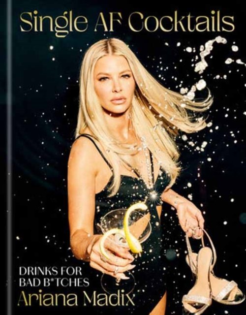 Cover for Ariana Madix · Single AF Cocktails: Drinks for Bad B*tches (Hardcover Book) (2023)