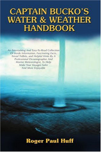 Cover for Roger Huff · Captain Bucko's Water &amp; Weather Handbook: an Entertaining and Easy-to-read Collection of Inside Information, Fascinating Facts, Trivial Tidbits, and ... Make Your Voyages Safer and More Enjoyable (Paperback Book) (2006)