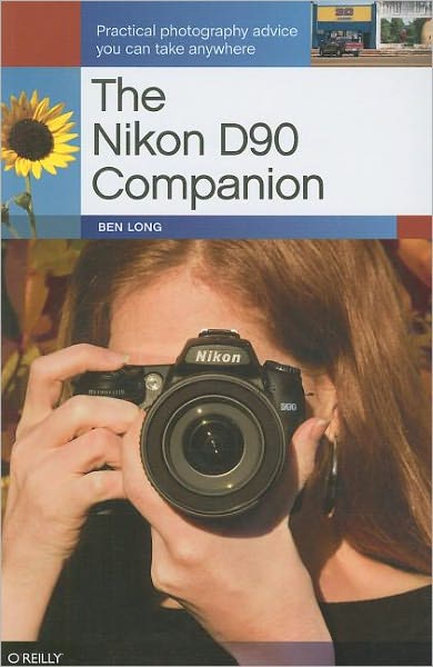 The Nikon D90 Companion - Ben Long - Książki - O'Reilly Media, Inc, USA - 9780596159870 - 1 marca 2009