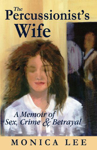 Cover for Monica Lee · The Percussionist's Wife: a Memoir of Sex, Crime &amp; Betrayal (Paperback Book) (2012)