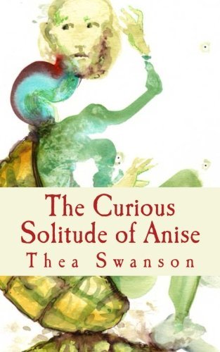 Thea Swanson · The Curious Solitude of Anise (Paperback Bog) (2013)