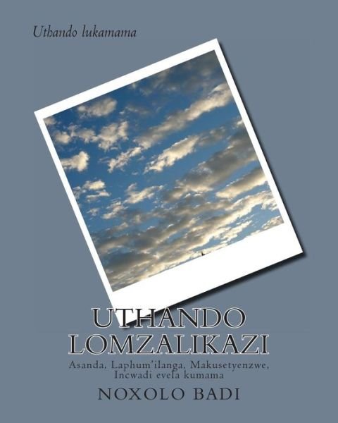Cover for Noxolo Badi · Uthando Lomzalikazi: Asanda, Laphum'ilanga, Makusetyenzwe, Incwadi Evela Kumama (Volume 25) (Xhosa Edition) (Pocketbok) [Xhosa edition] (2013)