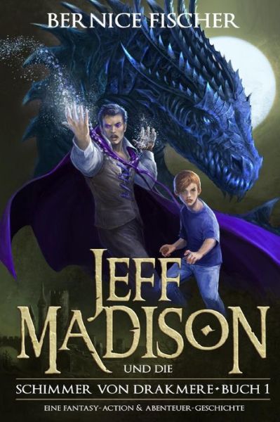 Jeff Madison Und Die Schimmer Von Drakmere: Eine Fantasy-action & Abenteuer-geschichte - Bernice Fischer - Kirjat - Fischer Self Publishing - 9780620672870 - maanantai 21. syyskuuta 2015