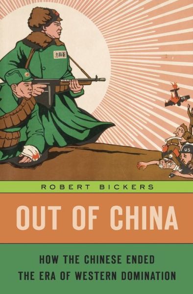 Cover for Robert Bickers · Out of China: How the Chinese Ended the Era of Western Domination (Inbunden Bok) (2024)