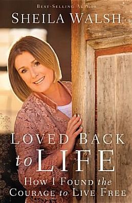 Loved Back to Life: How I Found the Courage to Live Free - Sheila Walsh - Bøger - Thomas Nelson Publishers - 9780718021870 - 3. februar 2015