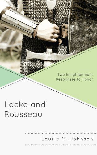 Cover for Laurie M. Johnson · Locke and Rousseau: Two Enlightenment Responses to Honor (Hardcover Book) (2012)