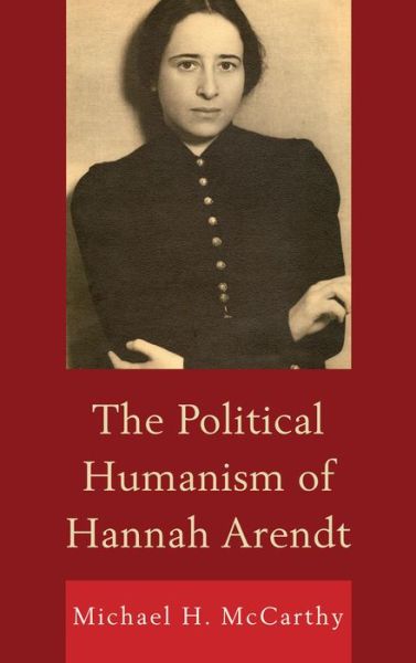 Cover for Michael H. McCarthy · The Political Humanism of Hannah Arendt (Paperback Book) (2014)