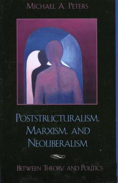 Cover for Michael A. Peters · Poststructuralism, Marxism, and Neoliberalism: Between Theory and Politics (Paperback Book) (2001)