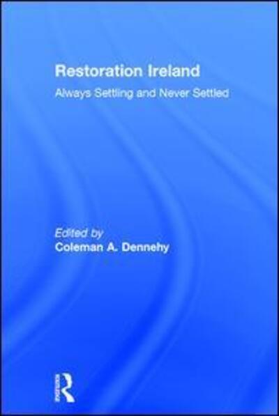 Cover for Coleman Dennehy · Restoration Ireland: Always Settling and Never Settled (Hardcover Book) [New edition] (2008)