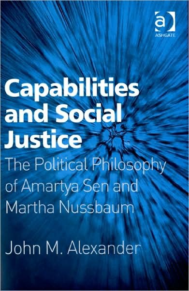 Cover for John M. Alexander · Capabilities and Social Justice: The Political Philosophy of Amartya Sen and Martha Nussbaum (Hardcover Book) [New edition] (2008)