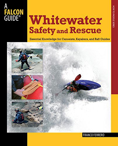 Cover for Franco Ferrero · Whitewater Safety and Rescue: Essential Knowledge for Canoeists, Kayakers, and Raft Guides (Paddling Series) (Paperback Book) [First edition] (2009)