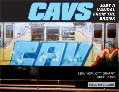 Paul Cavalieri · CAVS, Just a Vandal from the Bronx: New York City Graffiti, 1980s–2010s (Gebundenes Buch) (2022)