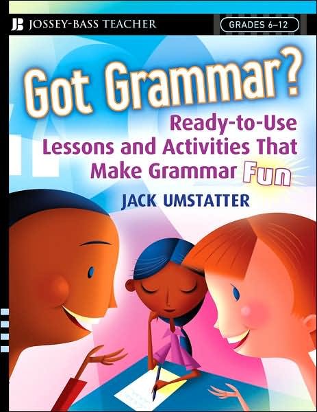 Cover for Umstatter, Jack (Cold Spring Harbor School District in Long Island, New York) · Got Grammar? Ready-to-Use Lessons and Activities That Make Grammar Fun! - J-B Ed: Ready-to-Use Activities (Taschenbuch) (2007)