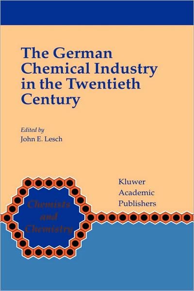 John E Lesch · The German Chemical Industry in the Twentieth Century - Chemists and Chemistry (Hardcover bog) [2000 edition] (2000)