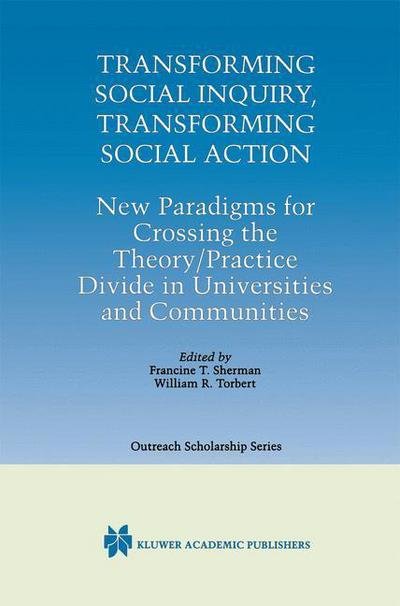 Transforming Social Inquiry, Transforming Social Action: New Paradigms for Crossing the Theory / Practice Divide in Universities and Communities - International Series in Outreach Scholarship (Hardcover bog) [2000 edition] (2000)
