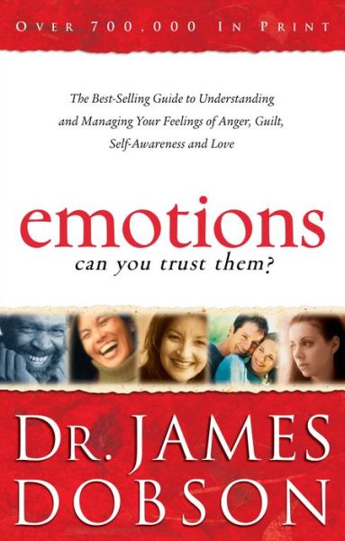 Cover for Dr. James Dobson · Emotions: Can You Trust Them? – The Best–Selling Guide to Understanding and Managing Your Feelings of Anger, Guilt, Self–Awareness and Love (Paperback Book) (2003)