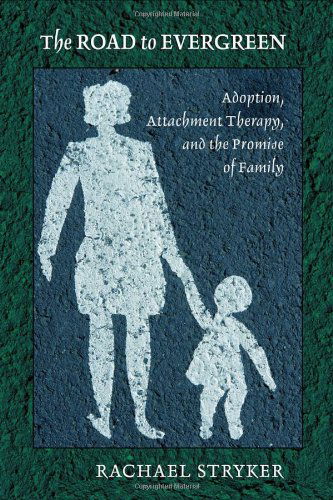 Cover for Rachael J. Stryker · The Road to Evergreen: Adoption, Attachment Therapy, and the Promise of Family (Hardcover Book) (2010)