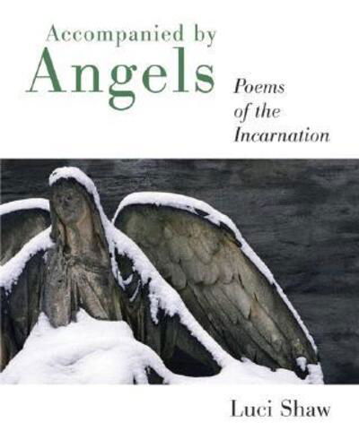 Cover for Luci Shaw · Accompanied by Angels: Poems of the Incarnation (Paperback Book) (2006)