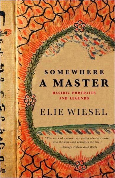 Cover for Elie Wiesel · Somewhere a Master: Hasidic Portraits and Legends (Taschenbuch) (2005)