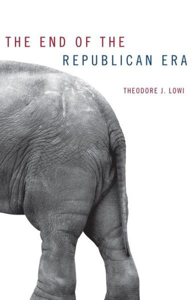 Cover for Theodore J. Lowi · The End of the Republican Era - The Julian J. Rothbaum Distinguished Lecture Series (Paperback Book) (1996)