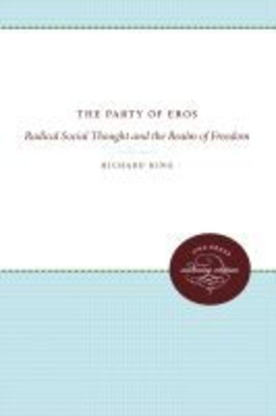 Cover for Richard King · The Party of Eros: Radical Social Thought and the Realm of Freedom (Hardcover Book) (1972)