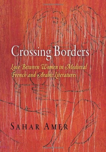 Cover for Sahar Amer · Crossing Borders: Love Between Women in Medieval French and Arabic Literatures - The Middle Ages Series (Hardcover Book) (2008)