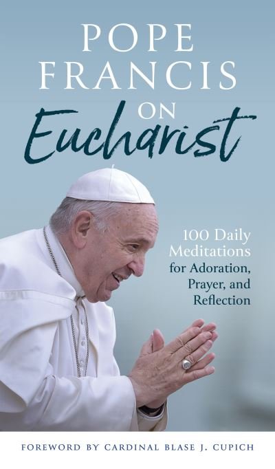 Pope Francis on Eucharist - Francis - Livros - Liturgical Press - 9780814668870 - 26 de janeiro de 2023