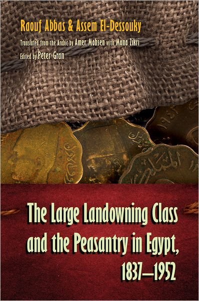 Cover for Raouf Abbas · The Large Landowning Class and Peasantry in Egypt, 1837-1952 - Middle East Studies Beyond Dominant Paradigms (Gebundenes Buch) (2011)