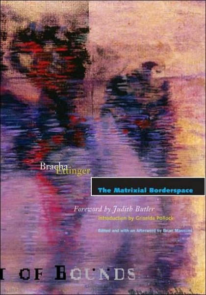 The Matrixial Borderspace - Theory Out of Bounds - Bracha Ettinger - Books - University of Minnesota Press - 9780816635870 - October 22, 2006