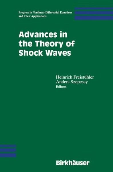 Cover for H Freistuehler · Advances in the Theory of Shock Waves - Progress in Nonlinear Differential Equations and Their Applications (Hardcover Book) [2001 edition] (2001)