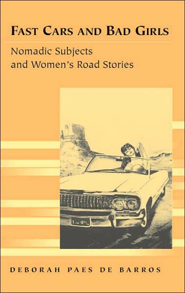 Cover for Deborah Paes de Barros · Fast Cars and Bad Girls: Nomadic Subjects and Women's Road Stories - Travel Writing Across the Disciplines: Theory and Pedagogy (Paperback Book) (2004)