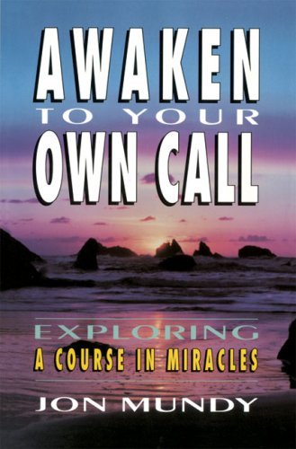 Awaken to Your Own Call: Exploring a Course in Miracles - Jon Mundy - Libros - Crossroad Publishing Co ,U.S. - 9780824513870 - 1 de febrero de 1994