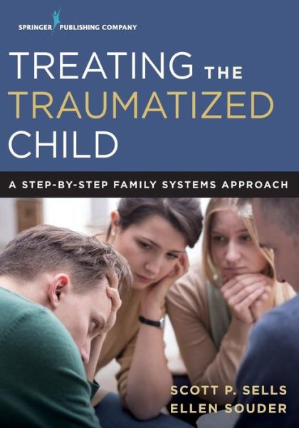 Cover for Scott Sells · Treating the Traumatized Child: A Step-by-Step Family Systems Approach (Paperback Book) (2017)