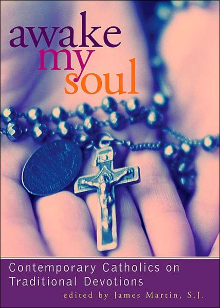 Cover for James Martin · Awake My Soul: Contemporary Catholics on Traditional Devotions (Paperback Book) (2004)