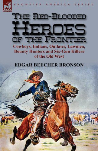 Cover for Edgar Beecher Bronson · The Red-Blooded Heroes of the Frontier: Cowboys, Indians, Outlaws, Lawmen, Bounty Hunters and Six-Gun Killers of the Old West (Paperback Book) (2012)