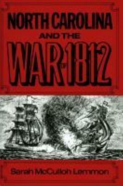 North Carolina and the War of 1812 - Sarah McCulloh Lemmon - Books - North Carolina Office of Archives & Hist - 9780865260870 - January 30, 1971