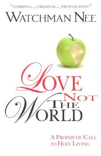 Love Not the World - Watchman Nee - Livros - CLC PUBLICATIONS - 9780875087870 - 2009