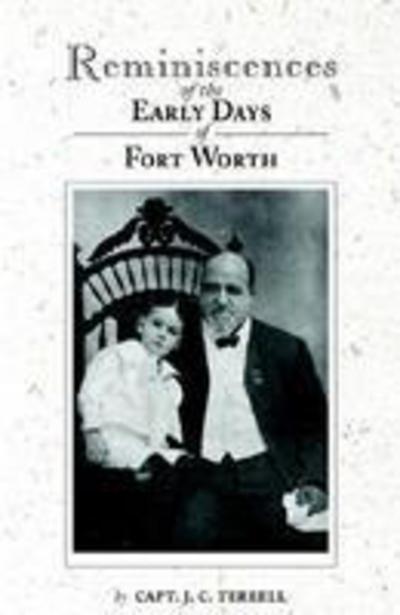 Reminiscences of the Early Days of Fort Worth - J.C. Terrell - Książki - Texas Christian University Press - 9780875652870 - 18 marca 2004