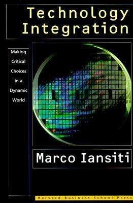 Cover for Marco Iansiti · Technology Integration: Making Critical Choices in a Dynamic World - the Management of Innovation &amp; Change (Hardcover bog) (1997)