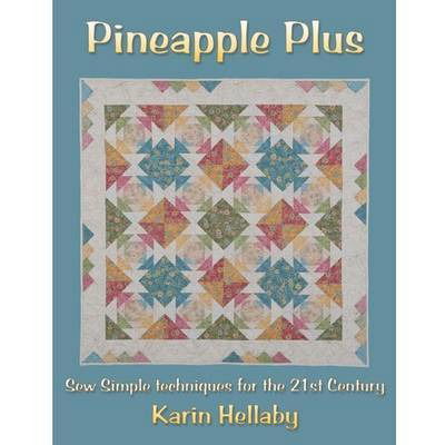 Pineapple Plus: Sew Simple Techniques for the 21st Century - Karin Hellaby - Książki - Quilters Haven Publications - 9780954092870 - 30 kwietnia 2010